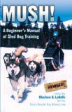 Mush ! A Beginner's Manual of Sled dog training